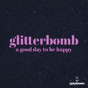 Glitterbomb – A Good Day to Be Happy